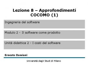 Lezione 8 Approfondimenti COCOMO 1 Ingegneria del software