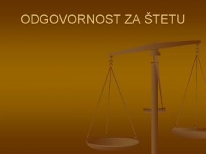 ODGOVORNOST ZA TETU PRETPOSTAVKE ODGOVORNOSTI ZA TETU n