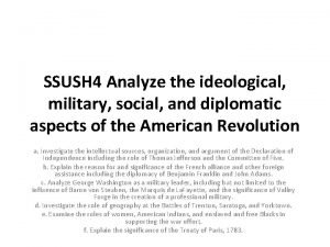SSUSH 4 Analyze the ideological military social and