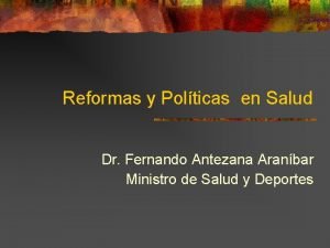 Reformas y Polticas en Salud Dr Fernando Antezana