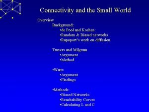 Connectivity and the Small World Overview Background de