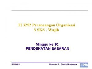 TI 3252 Perancangan Organisasi 3 SKS Wajib Minggu