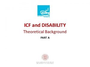 ICF and DISABILITY Theoretical Background PART A DISTINCTION
