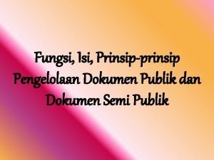 Fungsi Isi Prinsipprinsip Pengelolaan Dokumen Publik dan Dokumen