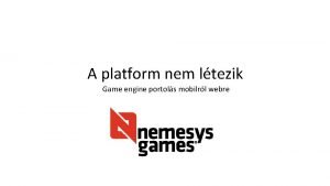 A platform nem ltezik Game engine portols mobilrl