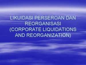 Corporate liquidation and reorganization