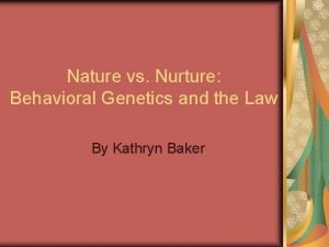 Nature vs Nurture Behavioral Genetics and the Law