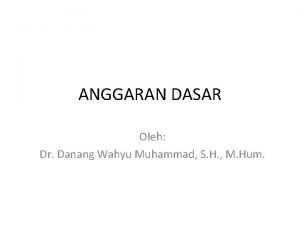 ANGGARAN DASAR Oleh Dr Danang Wahyu Muhammad S