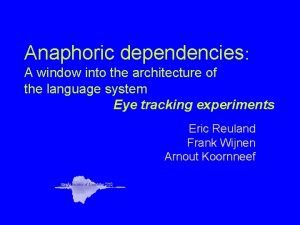 Anaphoric dependencies A window into the architecture of