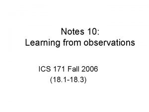 Notes 10 Learning from observations ICS 171 Fall