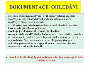 DOKUMENTACE OHLEDN elem je objektivn zachycen prbhu a