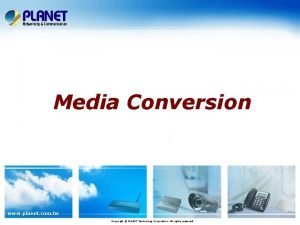 Media Conversion www planet com tw Copyright PLANET