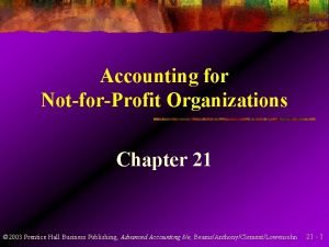 Accounting for NotforProfit Organizations Chapter 21 2003 Prentice