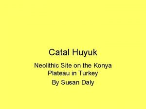 Catal Huyuk Neolithic Site on the Konya Plateau