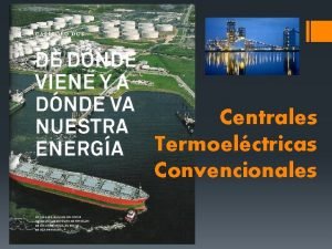 Centrales Termoelctricas Convencionales Central Termoelctrica Una central termoelctrica