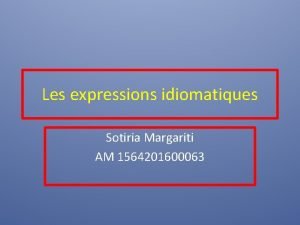 Les expressions idiomatiques Sotiria Margariti AM 1564201600063 Le