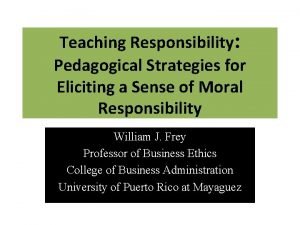 Teaching Responsibility Pedagogical Strategies for Eliciting a Sense