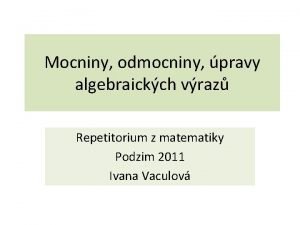 Mocniny odmocniny pravy algebraickch vraz Repetitorium z matematiky