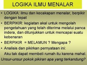 LOGIKA ILMU MENALAR LOGIKA ilmu dan kecakapan menalar