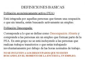 DEFINICIONES BASICAS Poblacin econmicamente activa PEA Est integrada