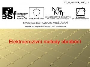 Elektroerozvn metody obrbn Elektroerozvn metody obrbn jev zaloen