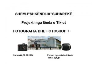 SHFMUSHKNDIJASUHAREK Projekti nga lnda e Tikut FOTOGRAFIA DHE