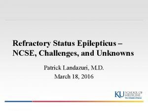 Refractory Status Epilepticus NCSE Challenges and Unknowns Patrick