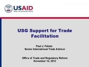 USG Support for Trade Facilitation Paul J Fekete