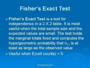 Fishers Exact Test Fishers Exact Test is a