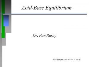 AcidBase Equilibrium Dr Ron Rusay Copyright 2003 2010