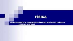 FSICA CINEMTICA MOVIMENTO UNIFORME MOVIMENTO VARIADO E CIRCULAR
