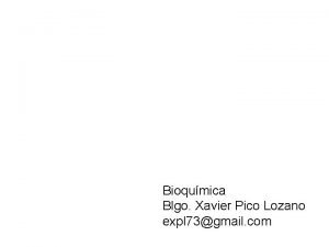 Bioqumica Blgo Xavier Pico Lozano expl 73gmail com