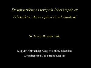 Diagnosztikus s terpis lehetsgek az Obstruktv alvsi apnoe