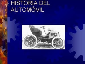 HISTORIA DEL AUTOMVIL Los comienzos Todo comenz con