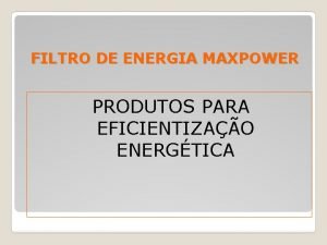 FILTRO DE ENERGIA MAXPOWER PRODUTOS PARA EFICIENTIZAO ENERGTICA