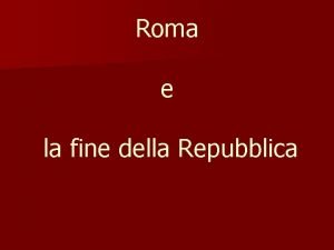 Roma e la fine della Repubblica La dittatura