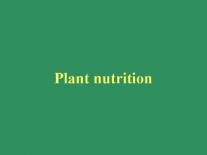 Plant nutrition Plant Nutrition 1 What is meant