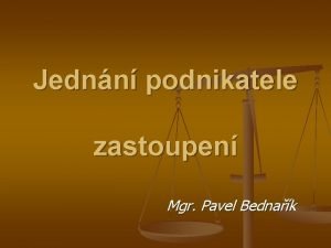 Jednn podnikatele zastoupen Mgr Pavel Bednak Podnikn n