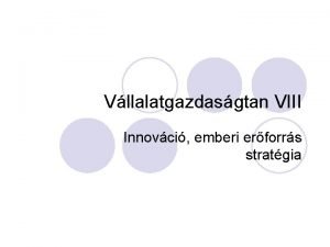 Vllalatgazdasgtan VIII Innovci emberi erforrs stratgia l Az