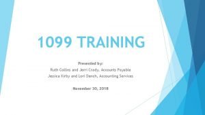 1099 TRAINING Presented by Ruth Collins and Jerri