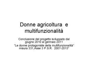 Donne agricoltura e multifunzionalit Conclusione del progetto sviluppato