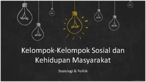 KelompokKelompok Sosial dan Kehidupan Masyarakat Sosiologi Politik Pembahasan