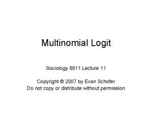 Multinomial Logit Sociology 8811 Lecture 11 Copyright 2007