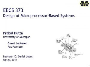 EECS 373 Design of MicroprocessorBased Systems Prabal Dutta