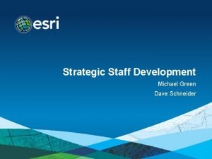 Strategic Staff Development Michael Green Dave Schneider Agenda
