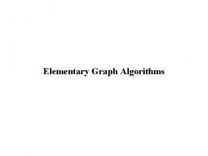 Elementary Graph Algorithms Representations of graphs undirected graph