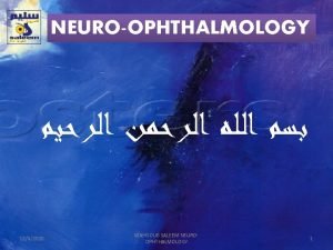 Neuroophthalmology NEUROOPHTHALMOLOGY 1242020 MAHGOUB SALEEM NEUROOPHTHALMOLOGY 1 Neuroophthalmology