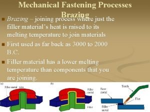 Mechanical Fastening Processes Brazing n Brazing joining process
