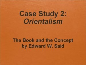 Case Study 2 Orientalism The Book and the