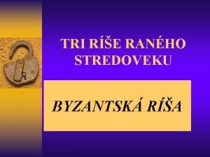 TRI RE RANHO STREDOVEKU BYZANTSK RA Nov krovstv